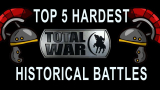 Top 5 Hardest Total War Historical Battles