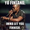 Click image for larger version. 

Name:	yo-finland-imma-let-you-finnish.jpg 
Views:	300 
Size:	82.6 KB 
ID:	2442