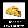 Click image for larger version. 

Name:	Hispanic Lives Matter.jpg 
Views:	97 
Size:	109.4 KB 
ID:	18701