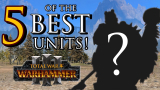 5 of the BEST Warhammer 3 Units!